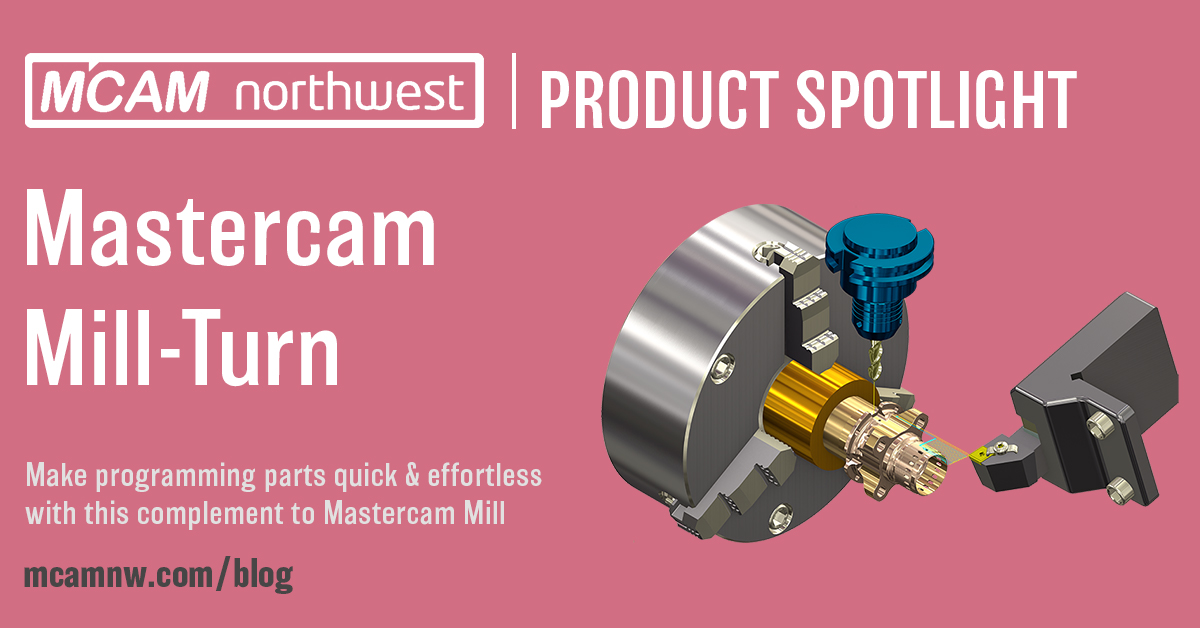 Product Spotlight: Mill Turn - MCAM Northwest