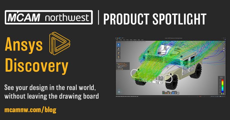 Product Spotlight: Ansys Discovery - MCAM Northwest