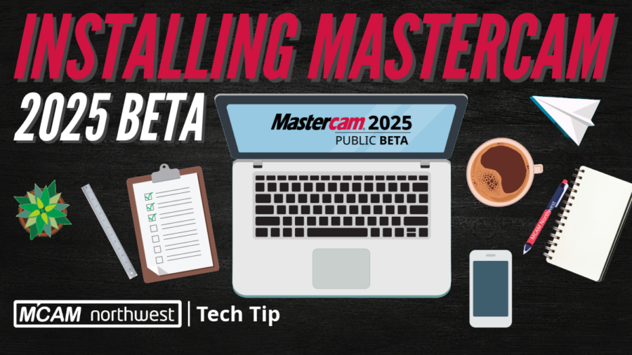 Tech Tip Installing Mastercam 2025 Beta MCAM Northwest